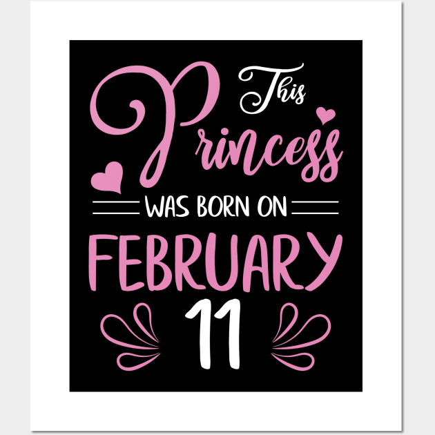 This Princess Was Born On February 11 Happy Birthday To Me Nana Mama Aunt Sister Daughter Wife Niece Wall Art by joandraelliot